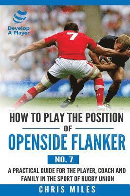 How to Play the Position of Openside Flanker (No.7): A practical guide for the player, coach and family in the sport of rugby union (häftad)