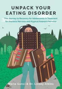 Unpack Your Eating Disorder: The Journey to Recovery for Adolescents in Treatment for Anorexia Nervosa and Atypical Anorexia Nervosa (häftad)