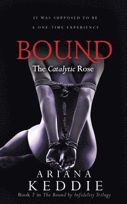 Bound: The Catalytic Rose (Bound by Infidelity Trilogy Book 2) (häftad)