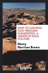 How To Control Fate Through Suggestion Av Henry Harrison Brown Häftad - 