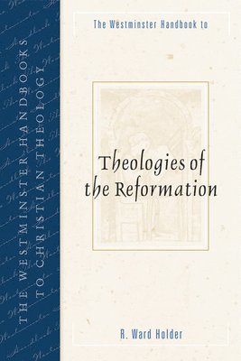 The Westminster Handbook to Theologies of the Reformation (hftad)