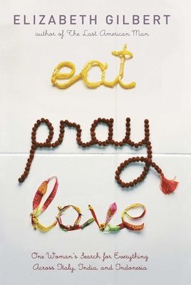 Eat Pray Love: One Woman's Search for Everything Across Italy, India and Indonesia (hftad)