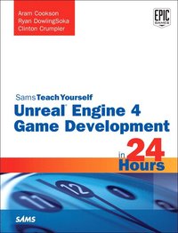 Unreal Engine 4 Game Development in 24 Hours, Sams Teach Yourself (hftad)