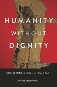 Humanity without Dignity (inbunden)