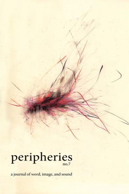 Peripheries: A Journal of Word, Image, and Sound, No. 7 (hftad)