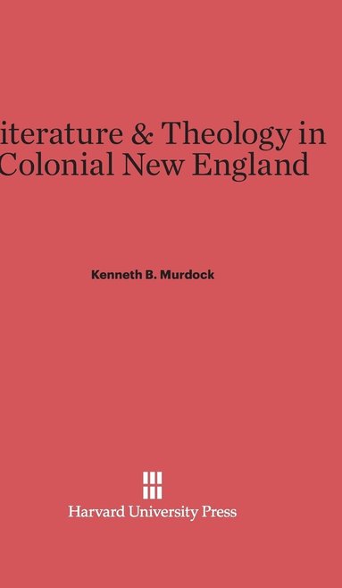 Literature and Theology in Colonial New England (inbunden)