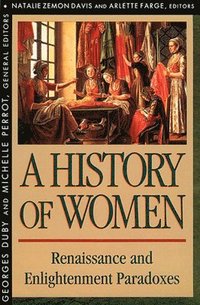 History of Women in the West: Volume III Renaissance and the Enlightenment Paradoxes (häftad)
