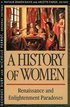 History of Women in the West: Volume III Renaissance and the Enlightenment Paradoxes
