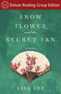 Snow Flower and the Secret Fan (Random House Reader's Circle Deluxe Reading Group Edition) (e-bok)