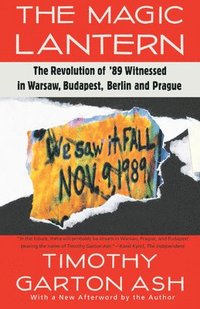 The Magic Lantern: The Revolution of '89 Witnessed in Warsaw, Budapest, Berlin, and Prague (hftad)