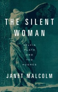 The Silent Woman: Sylvia Plath and Ted Hughes (häftad)