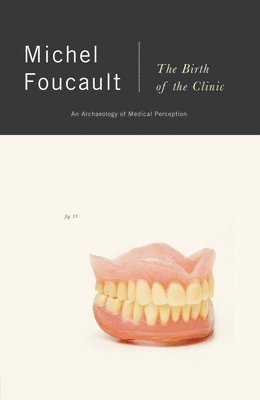 The Birth of the Clinic: An Archaeology of Medical Perception (häftad)