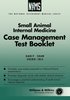 The National Veterinary Medical Series for Independent Study: Small Animal Internal Medicine Case Management Test Booklet