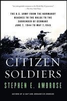 Citizen Soldiers: The U S Army from the Normandy Beaches to the Bulge to the Surrender of Germany (hftad)