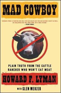 Mad Cowboy: Plain Truth from the Cattle Rancher Who Won't Eat Meat (hftad)