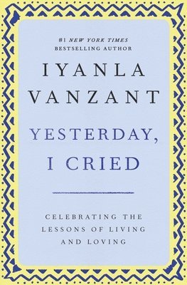 Yesterday, I Cried: Celebrating the Lessons of Living and Loving (hftad)