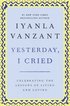 Yesterday, I Cried: Celebrating the Lessons of Living and Loving