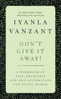 Don't Give It Away!: A Workbook of Self Awareness and Self Affirmations for Young Women (hftad)