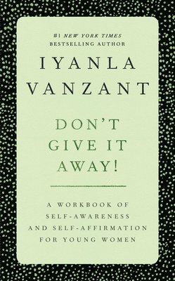 Don't Give It Away!: A Workbook of Self-Awareness and Self-Affirmations for Young Women (inbunden)