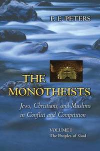 The Monotheists: Jews, Christians, and Muslims in Conflict and Competition, Volume I (hftad)