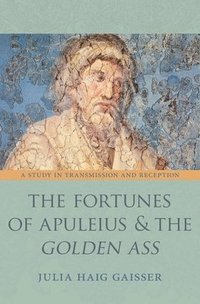 The Fortunes of Apuleius and the Golden Ass (inbunden)