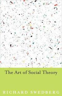 The Art of Social Theory (inbunden)