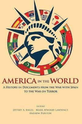 America in the World: A History in Documents from the War with Spain to the War on Terror (h�ftad)