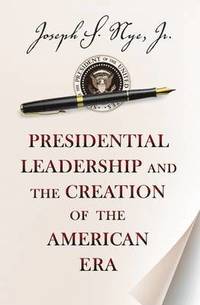 Presidential Leadership and the Creation of the American Era (hftad)