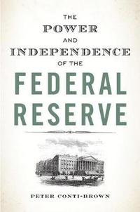 The Power and Independence of the Federal Reserve (häftad)