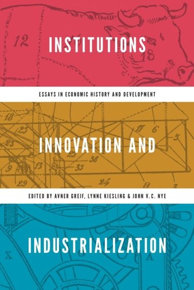 Institutions, Innovation, and Industrialization (inbunden)