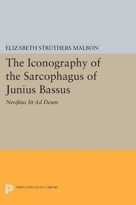 Iconography of the Sarcophagus of Junius Bassus (inbunden)