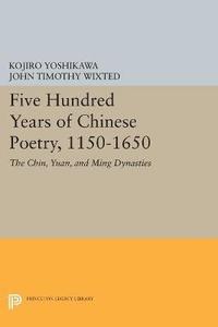 Five Hundred Years of Chinese Poetry, 1150-1650 (hftad)