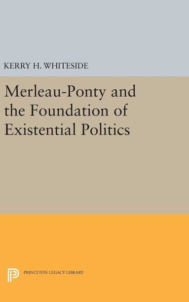 Merleau-Ponty and the Foundation of Existential Politics (inbunden)