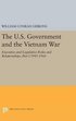 U.S. Government and the Vietnam War: Executive and Legislative Roles and Relationships, Part I