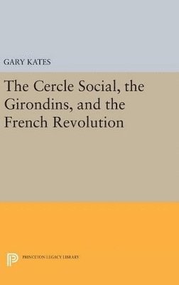 Cercle Social, the Girondins, and the French Revolution (inbunden)
