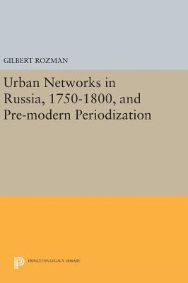 Urban Networks in Russia, 1750-1800, and Pre-modern Periodization (inbunden)