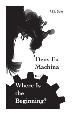 Deus Ex Machina or: Where Is The Beginning? (häftad)