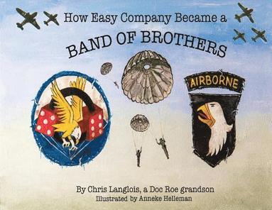 How Easy Company Became a Band of Brothers (häftad)