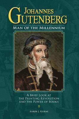 Johannes Gutenberg: Man of the Millennium: A Brief Look at the Printing Revolution and the Power of Books (inbunden)
