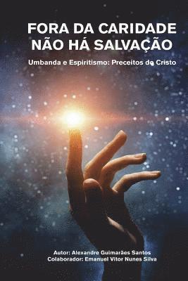 Fora da Caridade no h Salvao: Umbanda e Espiritismo: Preceitos do Cristo (hftad)