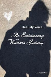 Heal My Voice: An Evolutionary Woman's Journey (häftad)