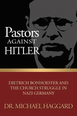 Pastors Against Hitler: Dietrich Bonhoeffer and the Church Struggle in Nazi Germany (hftad)