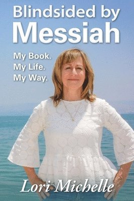 Blindsided by Messiah: My Book. My Life. My Way. (hftad)