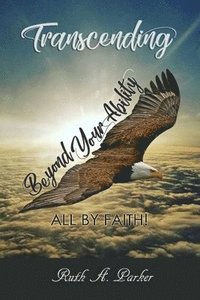 Transcending Beyond Your Ability: All By Faith (hftad)