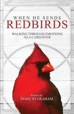 When He Sends Redbirds: Walking Through Emotions As a Caregiver (hftad)