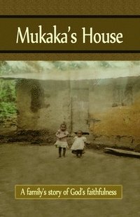 Mukaka's House: A family's story of God's faithfulness (häftad)