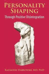 Personality-Shaping Through Positive Disintegration (häftad)