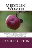 Meddlin' Women: Women Who Through Their Course of Actions Changed The Course of History (hftad)