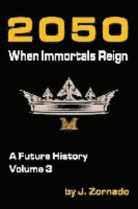 2050: When Immortals Reign: A Future History, Volume 3 (hftad)