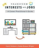 Transform Interests Into Jobs: A Career Practitioner's Guide (hftad)